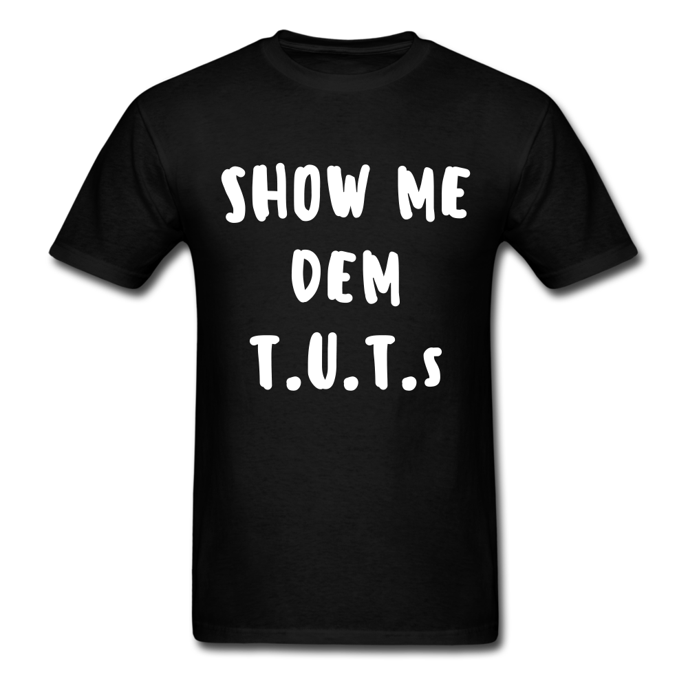 Show Me Dem T.U.T.s Tee - black